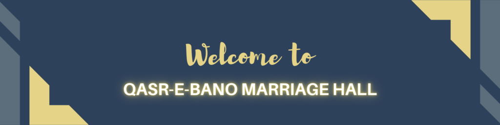 welcome to Qasr-e-Bano Marriage Hall